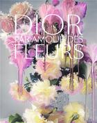 Couverture du livre « Dior, par amour des fleurs » de Nick Knight et Justine Picardie et Jerome Hanover et Alain Stella et Naomi A. Sachs aux éditions Flammarion