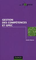 Couverture du livre « Gestion des compétences et GPEC ; enjeux, pratiques et outils » de Cecile Dejoux aux éditions Dunod