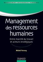 Couverture du livre « Management des ressources humaines ; entre marché du travail et acteurs stratégiques » de Ferrary/Michel aux éditions Dunod