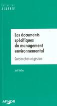 Couverture du livre « Les documents specifiques du management environnemental ; construction et gestion » de Joel Ballieu aux éditions Afnor