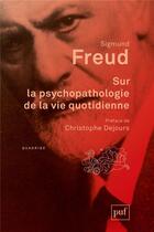 Couverture du livre « Sur la psychopathologie de la vie quotidienne » de Sigmund Freud aux éditions Puf