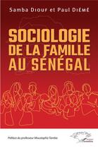 Couverture du livre « Sociologie de la famille au Sénégal » de Samba Diouf et Paul Dieme aux éditions L'harmattan