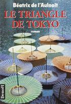 Couverture du livre « Le triangle de tokyo » de Beatrix De L'Aulnoit aux éditions Denoel