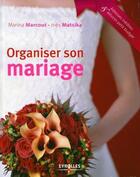 Couverture du livre « Organiser son mariage ; adresses inédites et astuces petit budget (3e édition) » de Marina Marcout et Ines Matsika aux éditions Organisation