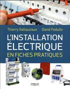 Couverture du livre « L'installation électrique de la maison en fiches pratiques » de Thierry Gallauziaux et David Fedullo aux éditions Eyrolles