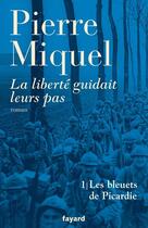 Couverture du livre « La liberté guidait leurs pas, tome 1 : Les bleuets de Picardie » de Pierre Miquel aux éditions Fayard