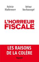 Couverture du livre « L'horreur fiscale » de Irene Inchauspe et Sylvie Hattemer aux éditions Fayard
