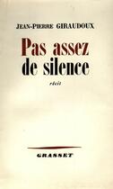 Couverture du livre « Pas assez de silence » de Jean-Pierre Giraudoux aux éditions Grasset