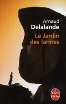 Couverture du livre « Le jardin des larmes » de Arnaud Delalande aux éditions Le Livre De Poche