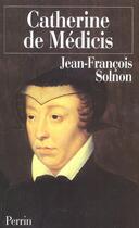 Couverture du livre « Catherine de Médicis » de Jean-Francois Solnon aux éditions Perrin