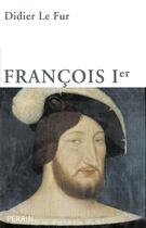 Couverture du livre « François 1er » de Didier Le Fur aux éditions Perrin