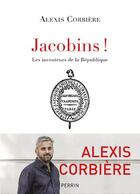 Couverture du livre « Jacobins ! » de Alexis Corbiere aux éditions Perrin