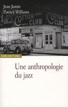 Couverture du livre « Une anthropologie du jazz » de Patrick Williams et Jean Jamin aux éditions Cnrs