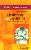 Couverture du livre « L'isolement en psychiatrie. sequestration ou soin ? nlle presentation - pod » de Dominique Friard aux éditions Elsevier-masson