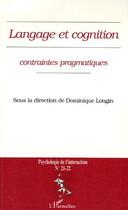 Couverture du livre « Langage et cognition ; contraintes pragmatiques » de Dominique Longin aux éditions L'harmattan