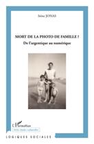Couverture du livre « Mort de la photo de famille ? de l'argentique au numérique » de Irene Jonas aux éditions L'harmattan