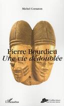 Couverture du livre « Pierre Bourdieu ; une vie dédoublée » de Michel Cornaton aux éditions L'harmattan