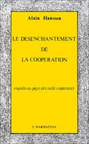 Couverture du livre « Le désenchantement de la coopération : Enquête au pays de mille coopérants » de Alain Hanssen aux éditions Editions L'harmattan