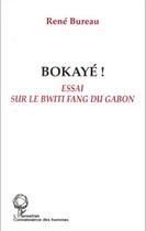 Couverture du livre « Bokayé ! essai sur le bwiti fang du gabon » de Rene Bureau aux éditions Editions L'harmattan