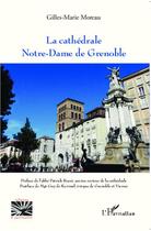 Couverture du livre « La cathédrale Notre-Dame de Grenoble » de Gilles-Marie Moreau aux éditions Editions L'harmattan