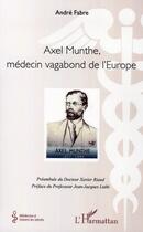 Couverture du livre « Axel Munthe, médecin vagabond de l'Europe » de Andre Fabre aux éditions L'harmattan