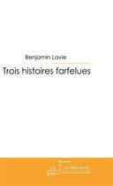 Couverture du livre « Trois histoires farfelues » de Lavie-B aux éditions Le Manuscrit