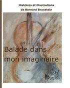 Couverture du livre « Balade dans mon imaginaire » de Bernard Brunstein aux éditions Books On Demand