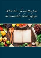 Couverture du livre « Mon livre de recettes pour la rectocolite hémorragique » de Cedric Menard aux éditions Books On Demand