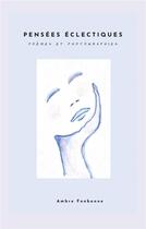 Couverture du livre « Pensées éclectiques : Poèmes et Photographies » de Fonbonne Ambre aux éditions Books On Demand
