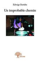 Couverture du livre « Un improbable chemin » de Etetebe Edwige aux éditions Edilivre