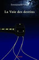 Couverture du livre « La voie des destins » de Emmanuelle Solac aux éditions Edilivre