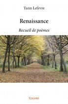 Couverture du livre « Renaissance ; recueil de poèmes » de Yann Lefevre aux éditions Edilivre