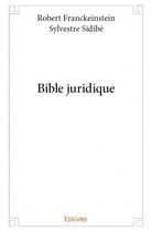 Couverture du livre « Bible juridique » de Robert Franckeinstei aux éditions Edilivre