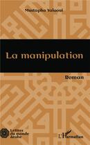 Couverture du livre « La manipulation » de Mustapha Yalaoui aux éditions L'harmattan
