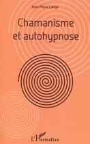 Couverture du livre « Chamanisme et autohypnose » de Jean-Marie Lange aux éditions L'harmattan