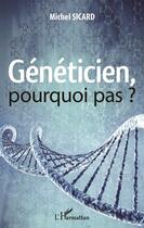 Couverture du livre « Généticien, pourquoi pas ? » de Michel Sicard aux éditions L'harmattan