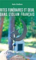 Couverture du livre « Rites funéraires et deuil dans l'islam français » de Nadim Ghodbane aux éditions L'harmattan
