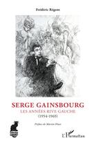 Couverture du livre « Serge Gainsbourg : les années Rive Gauche (1954-1965) » de Frederic Regent aux éditions L'harmattan