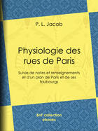 Couverture du livre « Physiologie des rues de Paris » de P. L. Jacob aux éditions Bnf Collection Ebooks