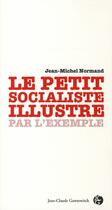 Couverture du livre « Le petit socialiste illustré par l'exemple » de Normand J-M aux éditions Jean-claude Gawsewitch