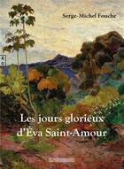 Couverture du livre « Les jours glorieux d'Éva Saint-Amour » de Serge-Michel Fouche aux éditions Complicites
