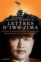 Couverture du livre « Lettres d'Iwo Jima ; la plus violente bataille du Pacifique racontée par les soldats japonais » de Kumiko Kakehashi aux éditions Les Arenes