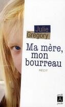 Couverture du livre « Ma mère, mon bourreau ; j'avais 8 ans et je me croyais malade... » de Julie Gregory aux éditions Archipel