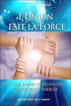 Couverture du livre « L'union fait la force ; que vos mains se réunissent en une seule energie » de Jeanmonod Francine aux éditions 3 Monts