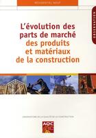 Couverture du livre « L'évolution des parts de marché des produits et matériaux de la construction » de Collectif Aqc aux éditions Agence Qualite Construction