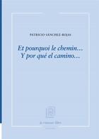 Couverture du livre « Et pourquoi le chemin... y por que el camino... » de Patricio Sanchez Rojas aux éditions La Rumeur Libre