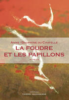 Couverture du livre « La foudre et les papillons » de Anne-Dauphine Du Chatelle aux éditions Editions Thierry Marchaisse