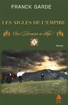 Couverture du livre « Les aigles de l'Empire Tome 1 ; car l'honneur m'oblige ! » de Garde Franck aux éditions Anfortas