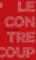 Couverture du livre « Le Contrecoup » de Andrea Abi-Karam aux éditions Aka Editions