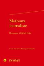 Couverture du livre « Marivaux journaliste : hommage à Michel Gilot » de Regine Jomand-Baudry et Collectif aux éditions Classiques Garnier